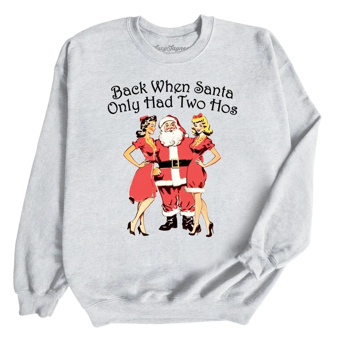 Back When Santa Only Had Two Hos Sweatshirt