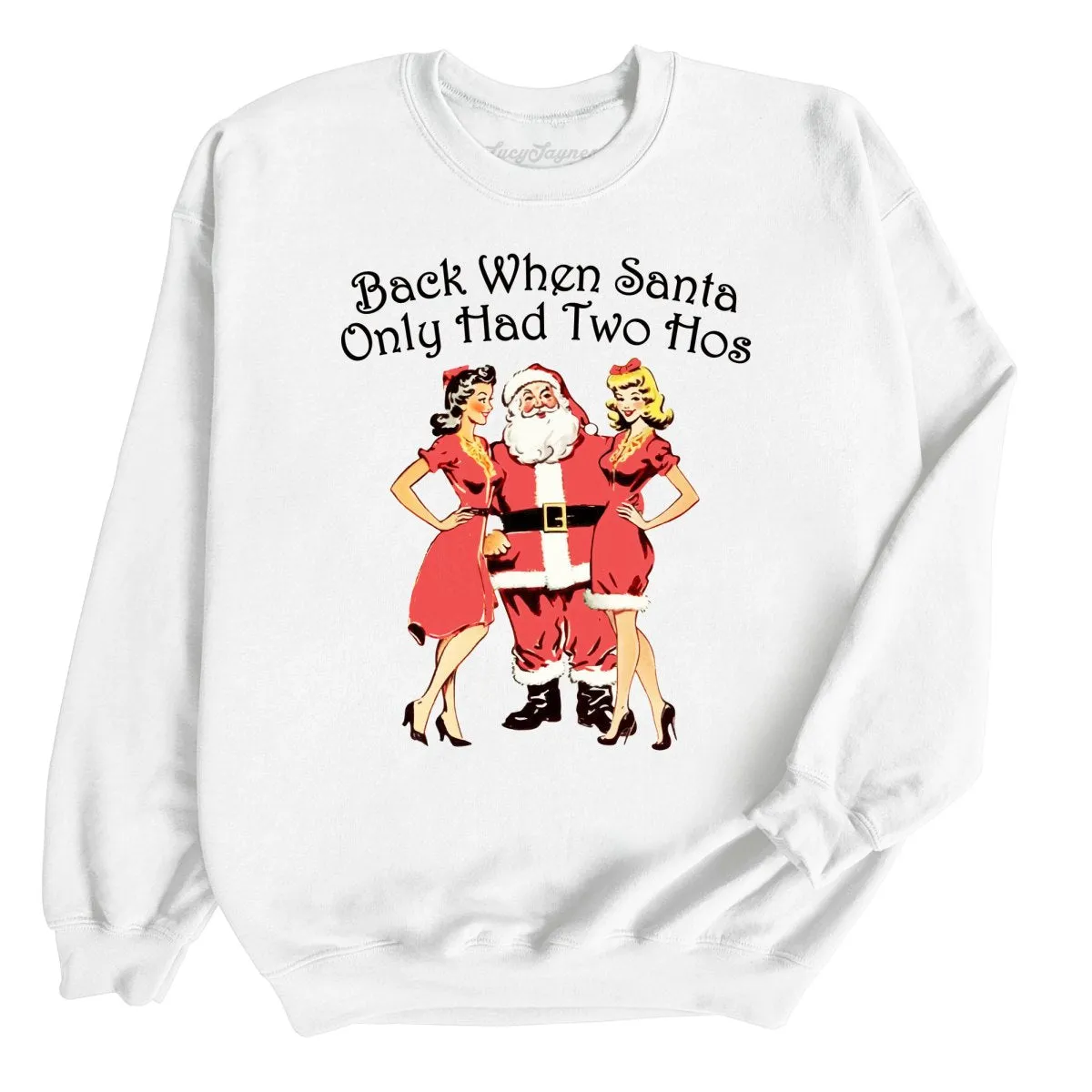 Back When Santa Only Had Two Hos Sweatshirt