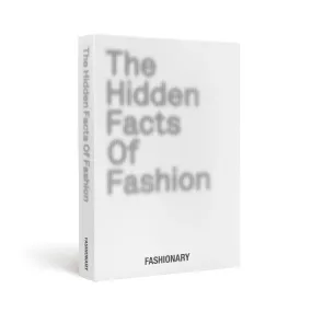 Fashionary: The Hidden Facts Of Fashion: Deeper Understanding Of The Fashion Industry