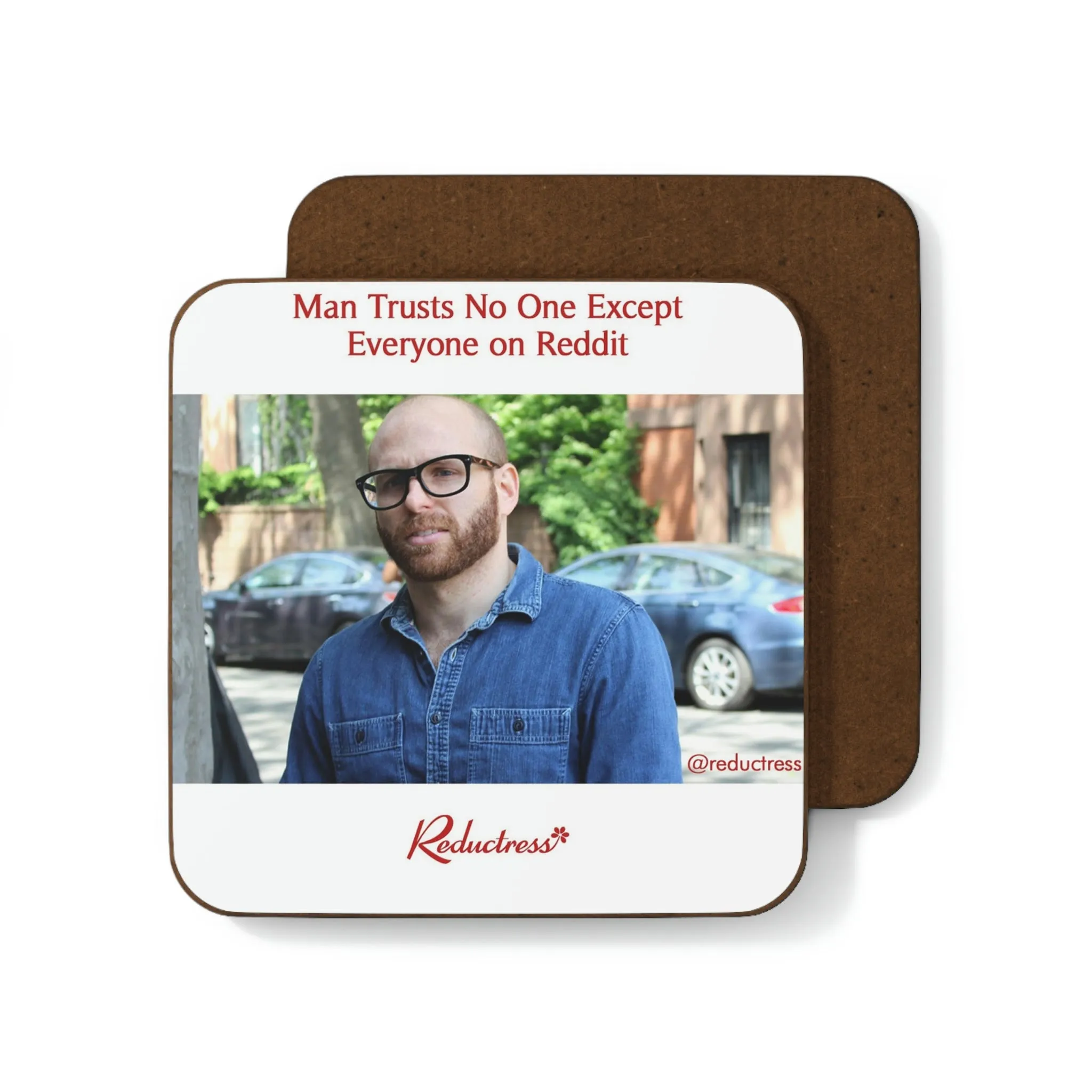 "Man Trusts No One Except Everyone on Reddit" Hardboard Back Coaster